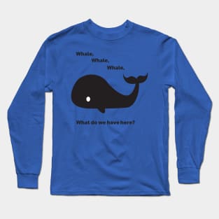 Whale, whale, whale... Long Sleeve T-Shirt